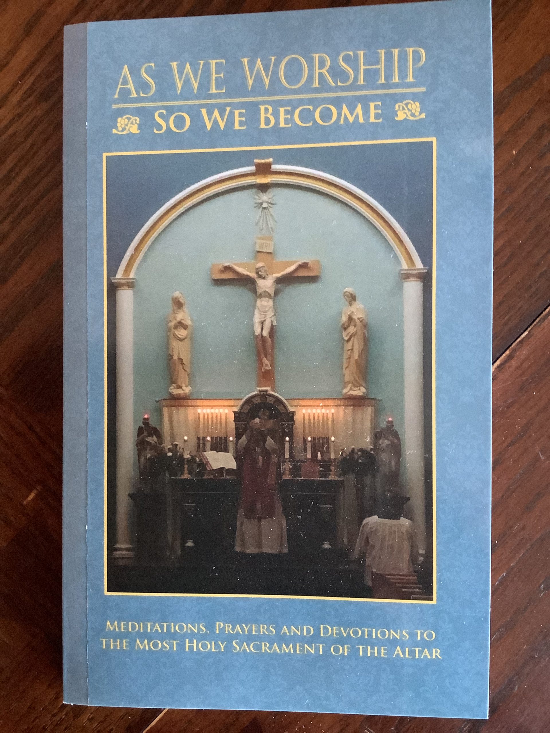 Book Review: As We Worship So We Become: Meditations, Prayers and Devotions to the Most Holy Sacrament of the Altar